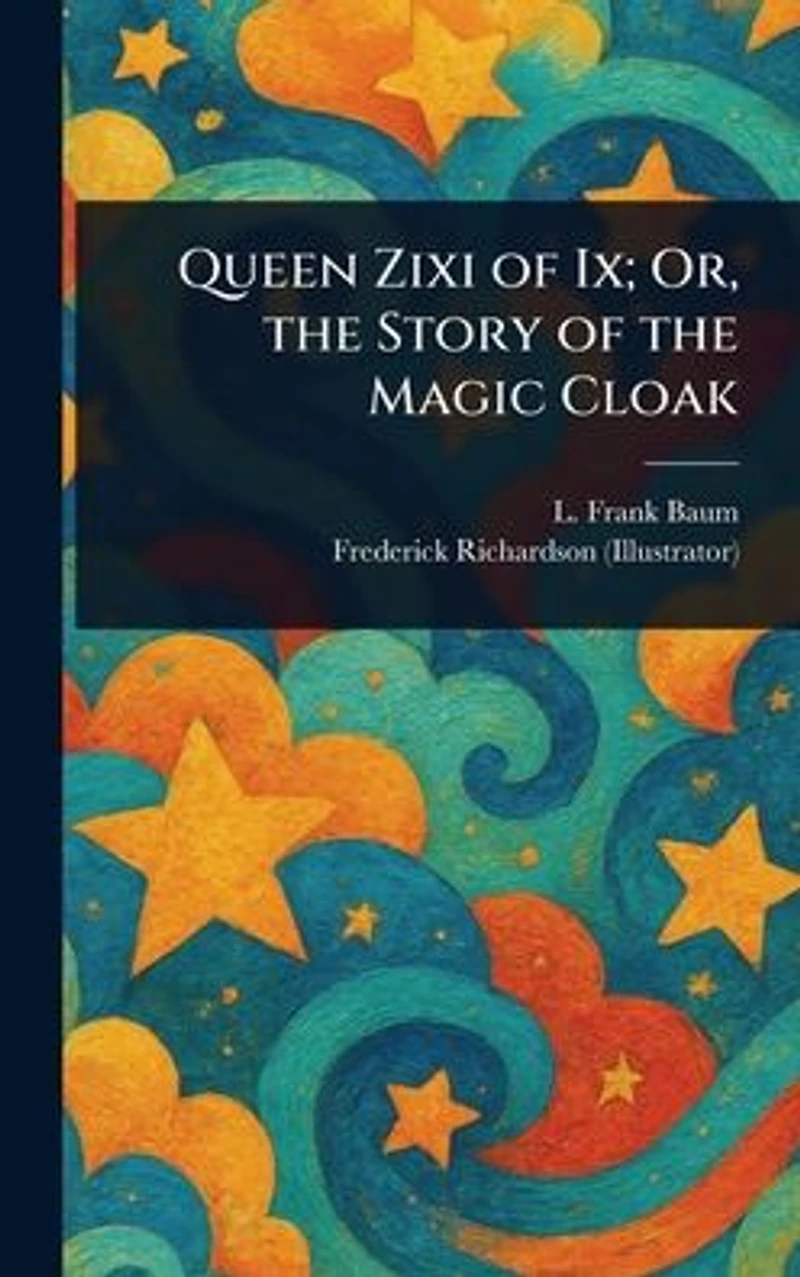 Queen Zixi of Ix; Or, the Story Magic Cloak