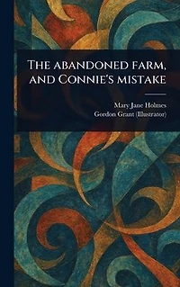 The Abandoned Farm, and Connie's Mistake