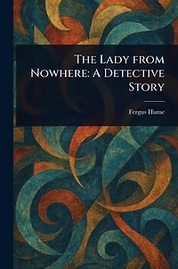 The Lady From Nowhere: A Detective Story