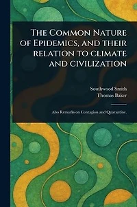 The Common Nature of Epidemics, and Their Relation to Climate Civilization