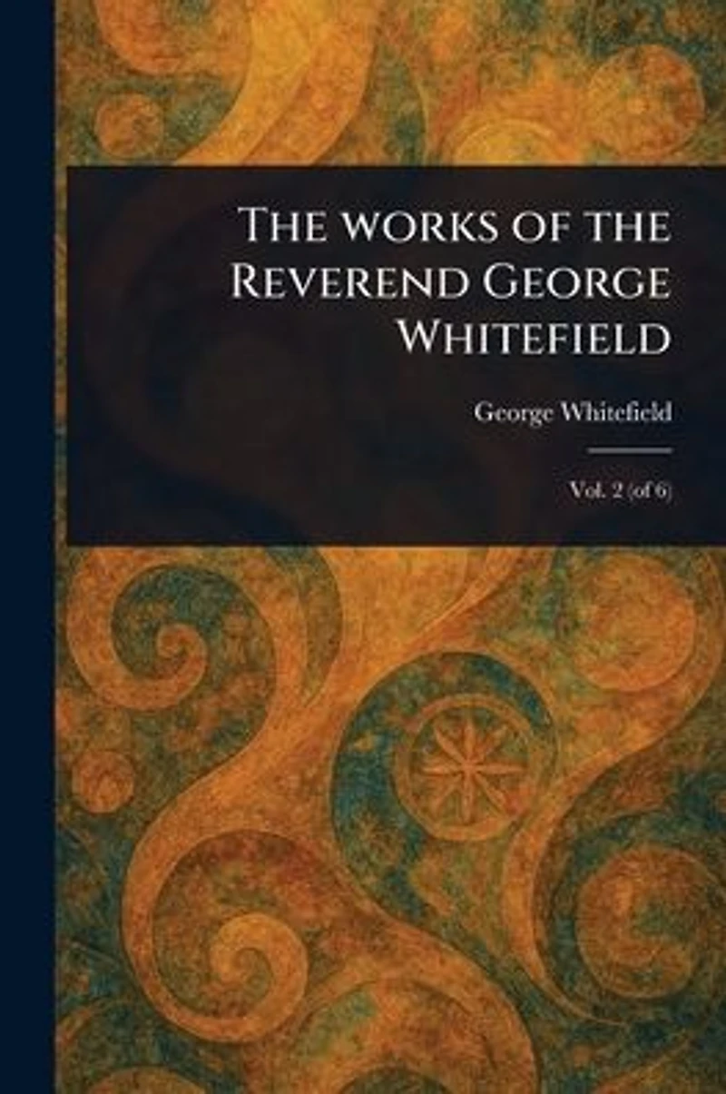 the Works of Reverend George Whitefield