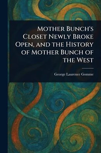 Mother Bunch's Closet Newly Broke Open, and the History of Mother Bunch of the West