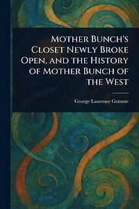 Mother Bunch's Closet Newly Broke Open, and the History of Mother Bunch of the West