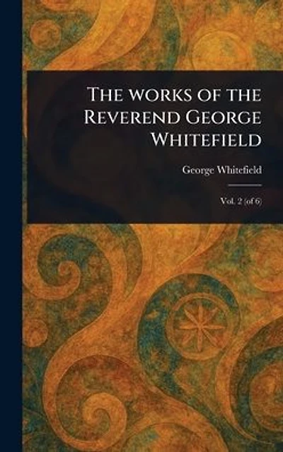 the Works of Reverend George Whitefield