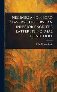 Negroes and Negro "Slavery: " the First an Inferior Race: Latter Its Normal Condition.