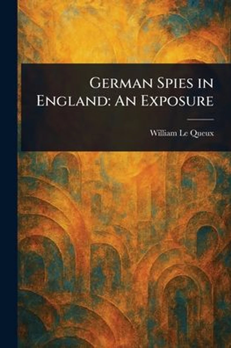 German Spies England: An Exposure