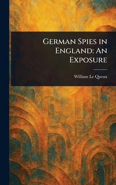 German Spies England: An Exposure