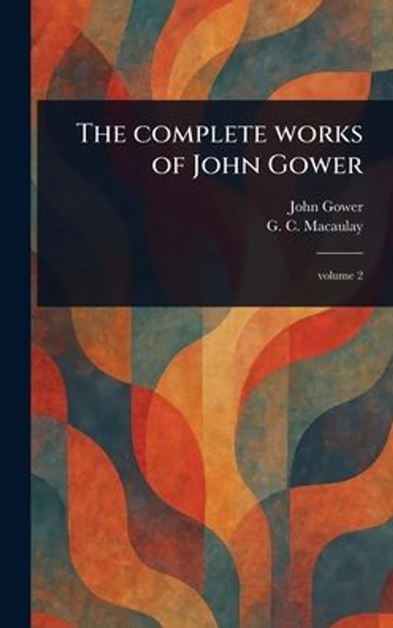 The Complete Works of John Gower