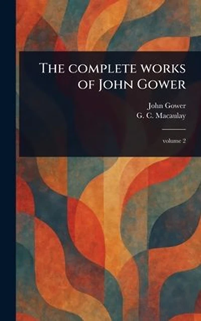 The Complete Works of John Gower