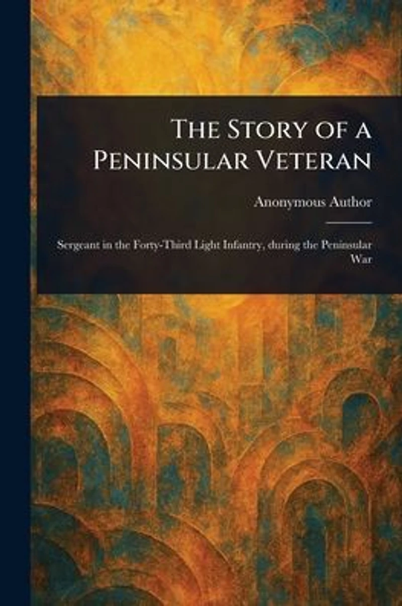 The Story of a Peninsular Veteran