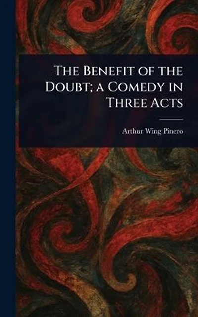the Benefit of Doubt; a Comedy Three Acts