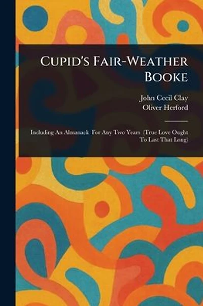 Cupid's Fair-Weather Booke