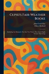 Cupid's Fair-Weather Booke