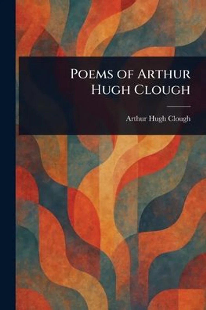 Poems of Arthur Hugh Clough