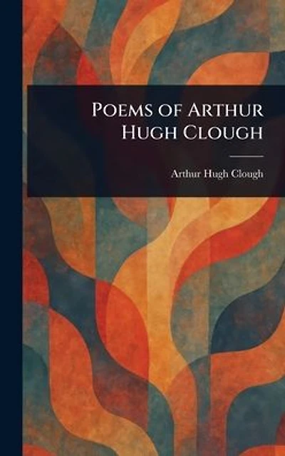 Poems of Arthur Hugh Clough