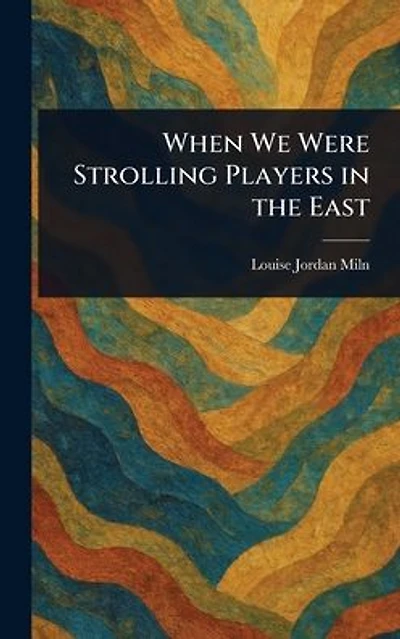 When We Were Strolling Players the East