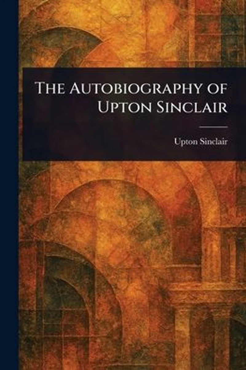 The Autobiography of Upton Sinclair