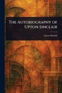 The Autobiography of Upton Sinclair
