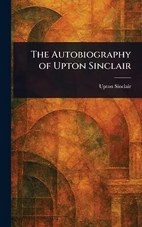 The Autobiography of Upton Sinclair
