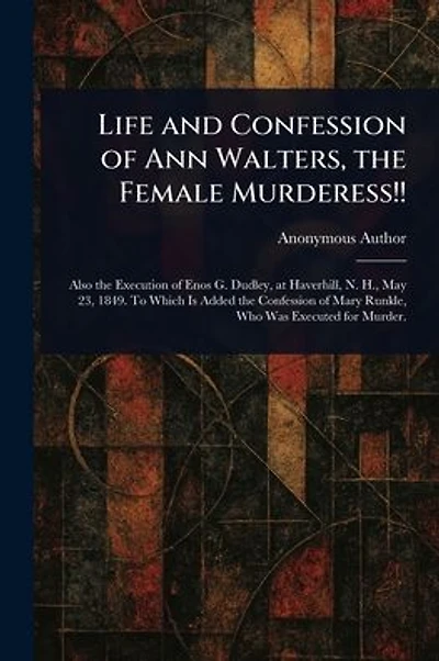 Life and Confession of Ann Walters, the Female Murderess!!