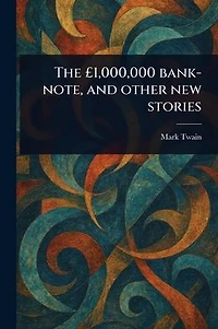 The ï¿½1,000,000 Bank-note, and Other New Stories