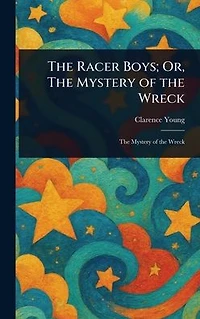 the Racer Boys; Or, Mystery of Wreck