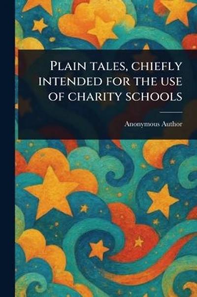 Plain Tales, Chiefly Intended for the Use of Charity Schools
