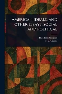American Ideals, and Other Essays, Social Political