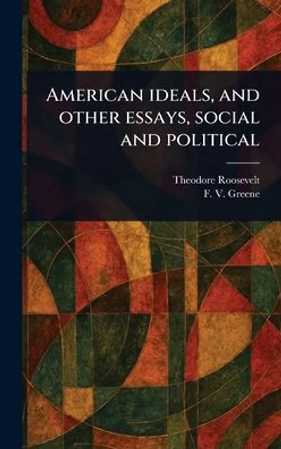 American Ideals, and Other Essays, Social Political