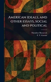 American Ideals, and Other Essays, Social Political