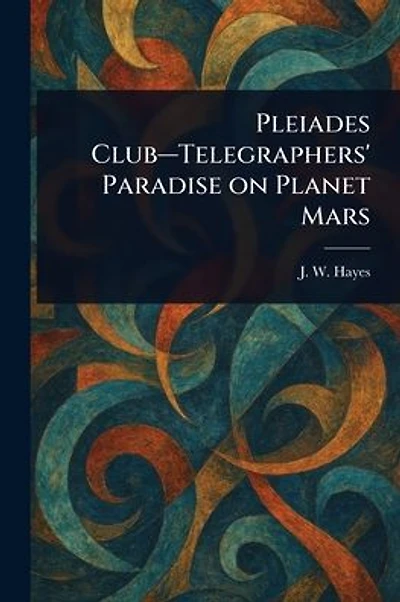 Pleiades Club-Telegraphers' Paradise on Planet Mars