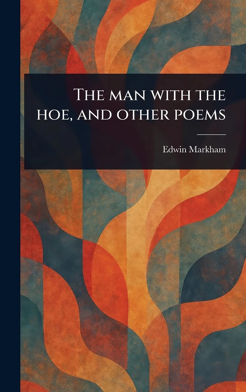 the Man With Hoe, and Other Poems