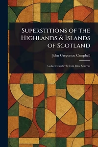 Superstitions of the Highlands & Islands Scotland