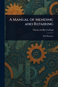 A Manual of Mending and Repairing