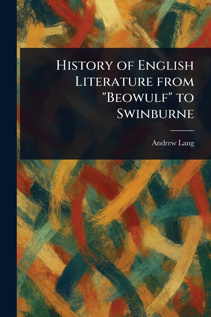 History of English Literature From "Beowulf" to Swinburne