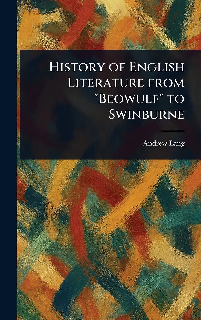 History of English Literature From "Beowulf" to Swinburne
