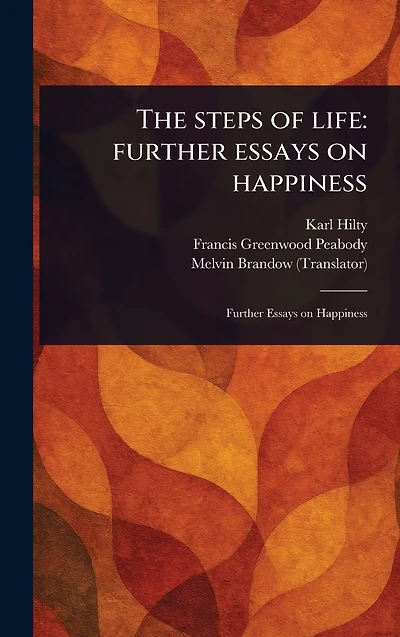 The Steps of Life: Further Essays on Happiness