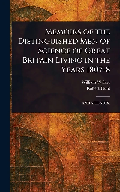 Memoirs of the Distinguished Men Science Great Britain Living Years 1807-8