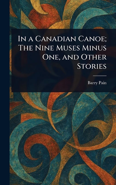 a Canadian Canoe; The Nine Muses Minus One, and Other Stories