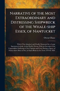 Narrative of the Most Extraordinary and Distressing Shipwreck Whale-ship Essex, Nantucket