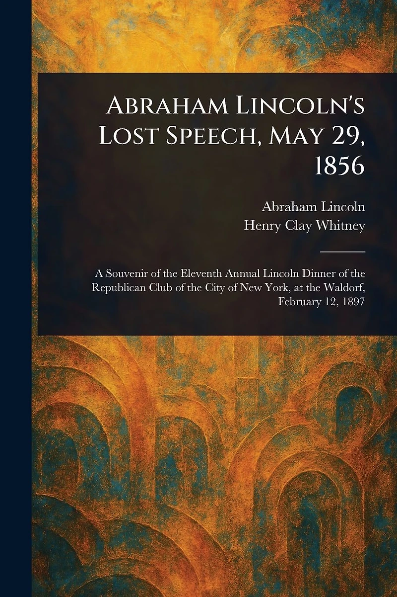 Abraham Lincoln's Lost Speech, May 29, 1856