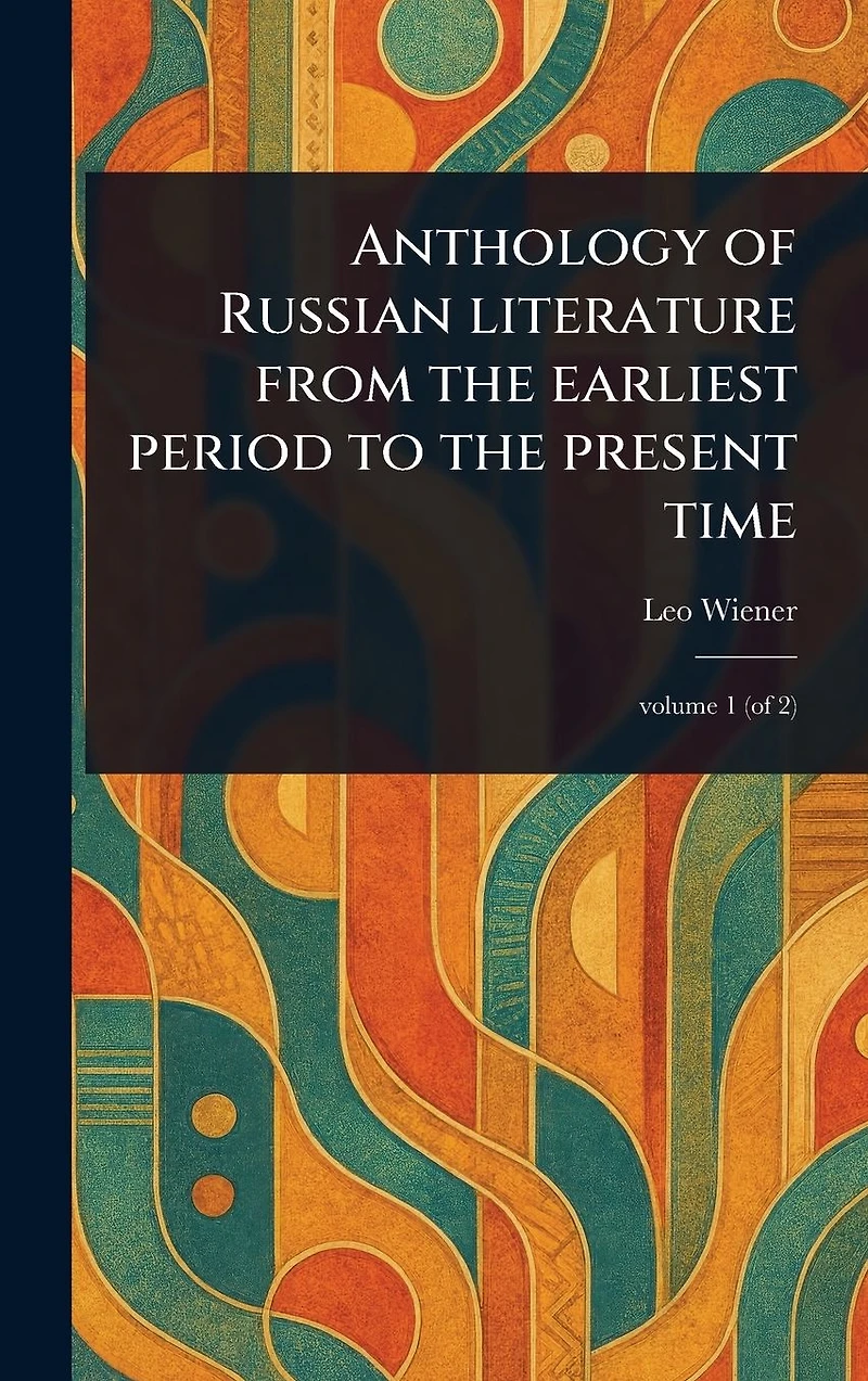 Anthology of Russian Literature From the Earliest Period to Present Time