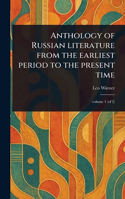 Anthology of Russian Literature From the Earliest Period to Present Time