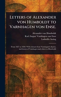 Letters of Alexander Von Humboldt to Varnhagen Ense.