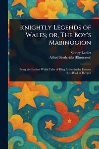 Knightly Legends of Wales; or, The Boy's Mabinogion