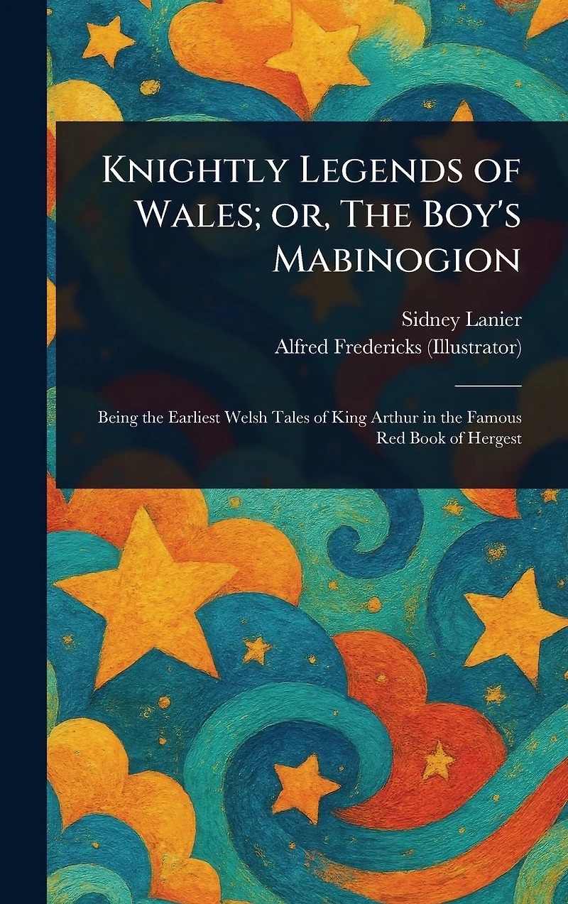Knightly Legends of Wales; or, The Boy's Mabinogion