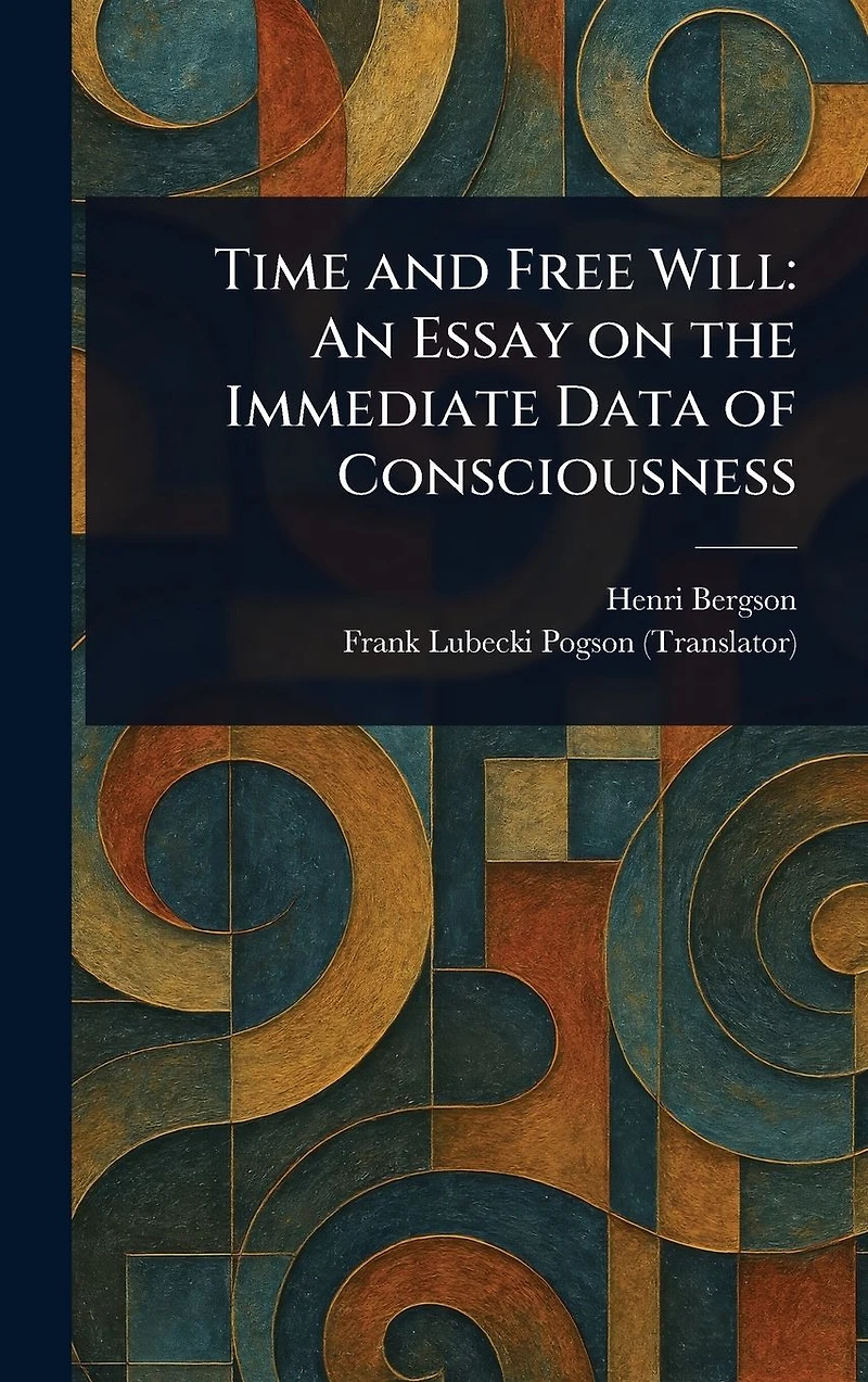 Time and Free Will: An Essay on the Immediate Data of Consciousness