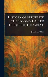 History of Frederick the Second, Called Great.