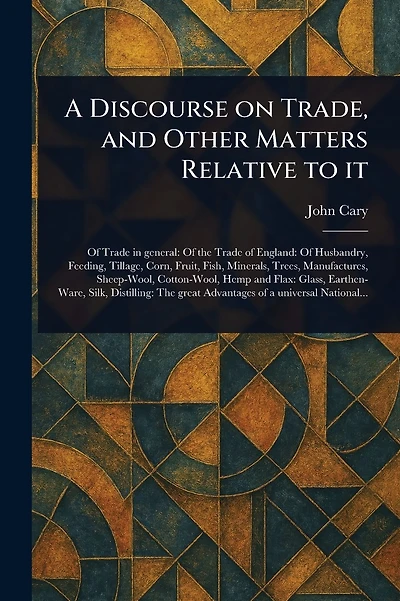 A Discourse on Trade And Other Matters Relative to it