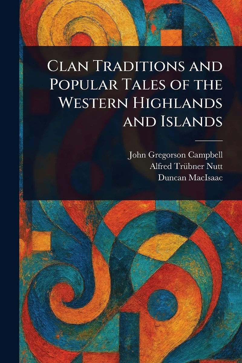 Clan Traditions and Popular Tales of the Western Highlands Islands